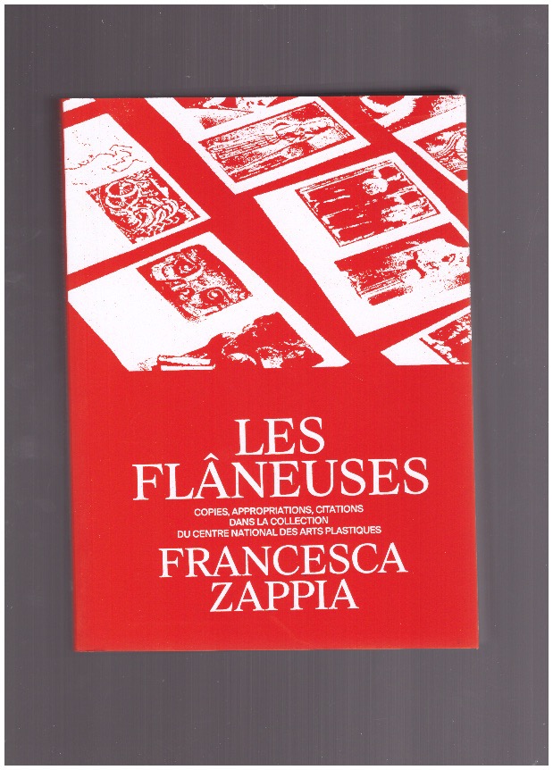 ZAPPIA, Francesca - Les Flâneuses – Copies, appropriations, citations dans la collection du Centre national des arts plastiques
